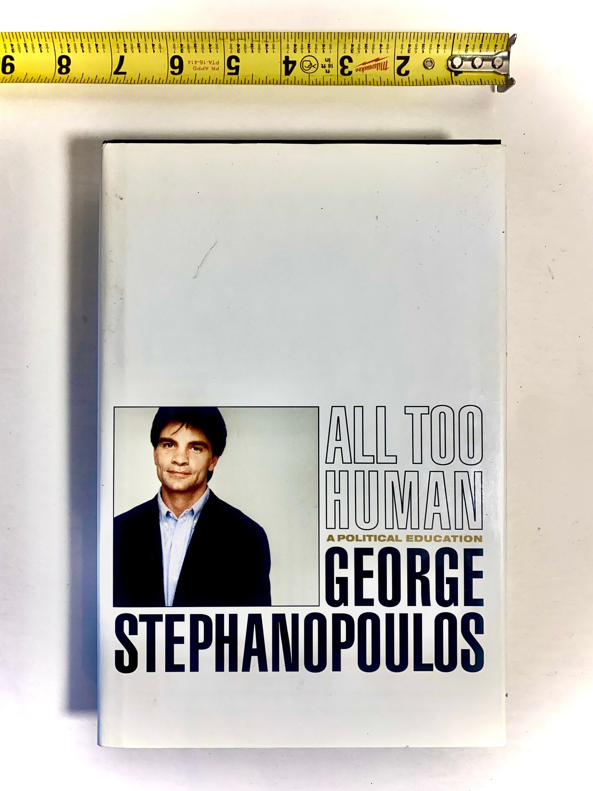 All Too Human; A Political Education - by George Stephanapoulos. auntobiograpy hardcover copy.