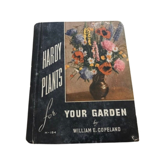 Hardy Plants For Your Garden by William E. Copeland | Gardening Book