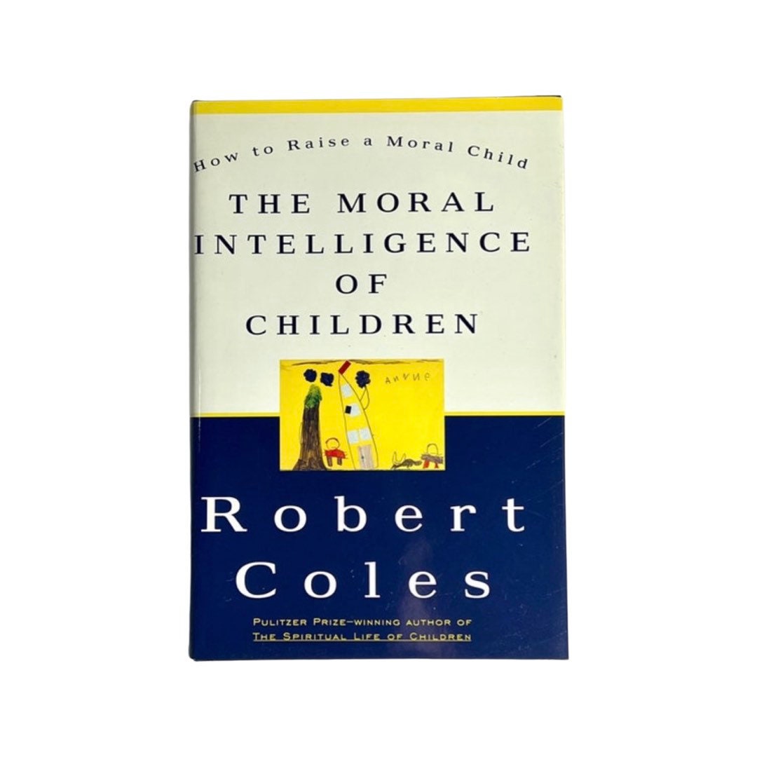 The Moral Intelligence of Children by Dr. Robert Coles