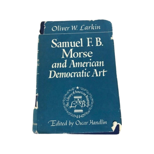 Samuel F.B Morse and American Democratic Art by Oliver W Larkin | Literature & Fiction