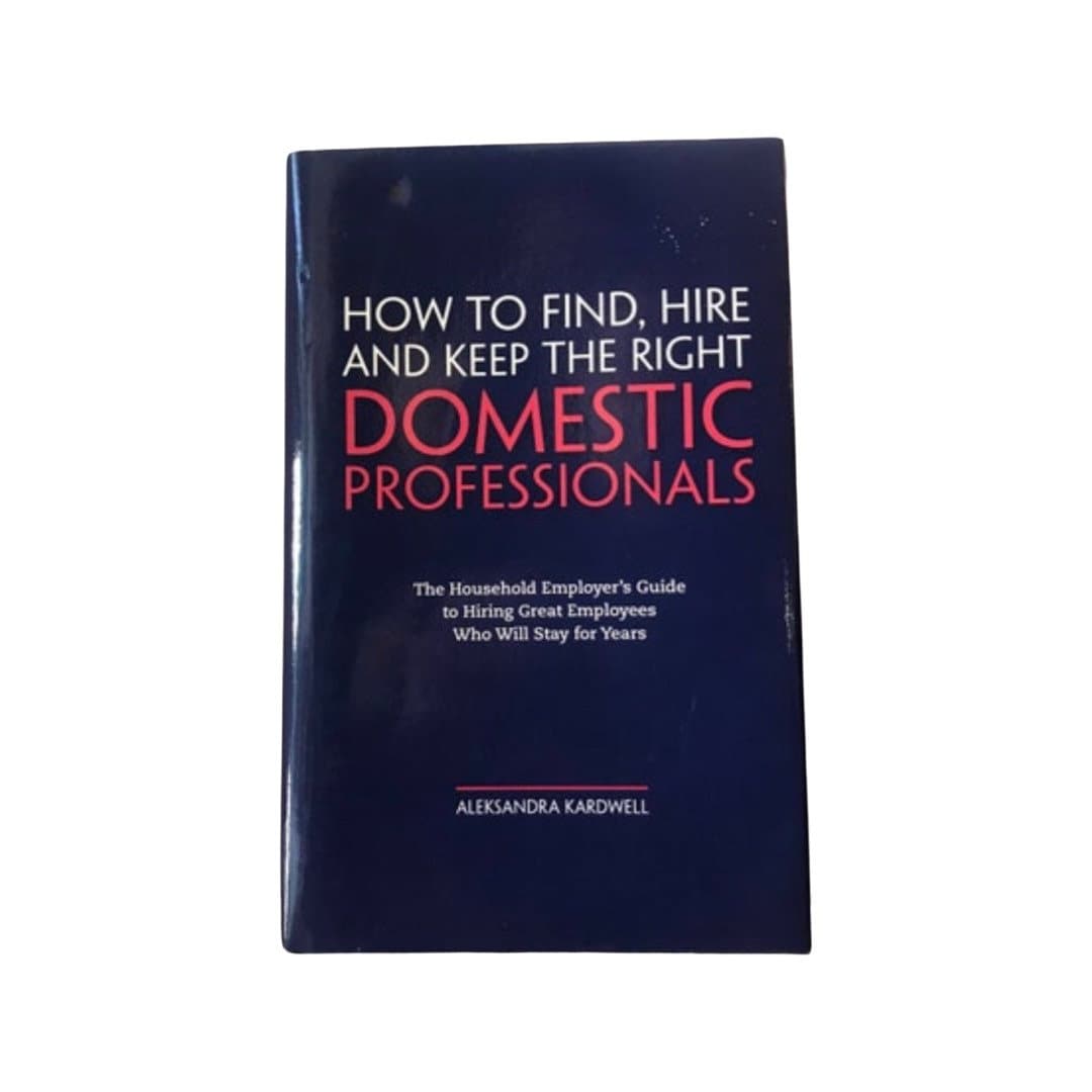 How To Find, Hire And Keep The Right Domestic Professionals by Aleksandra Kardwell | Literature & Self Help