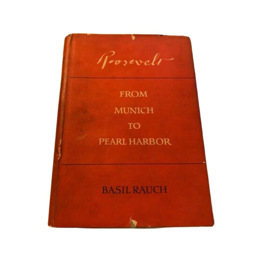 Roosevelt from Munich to Pearl Harbor by Basil Rauch | Classic Literature