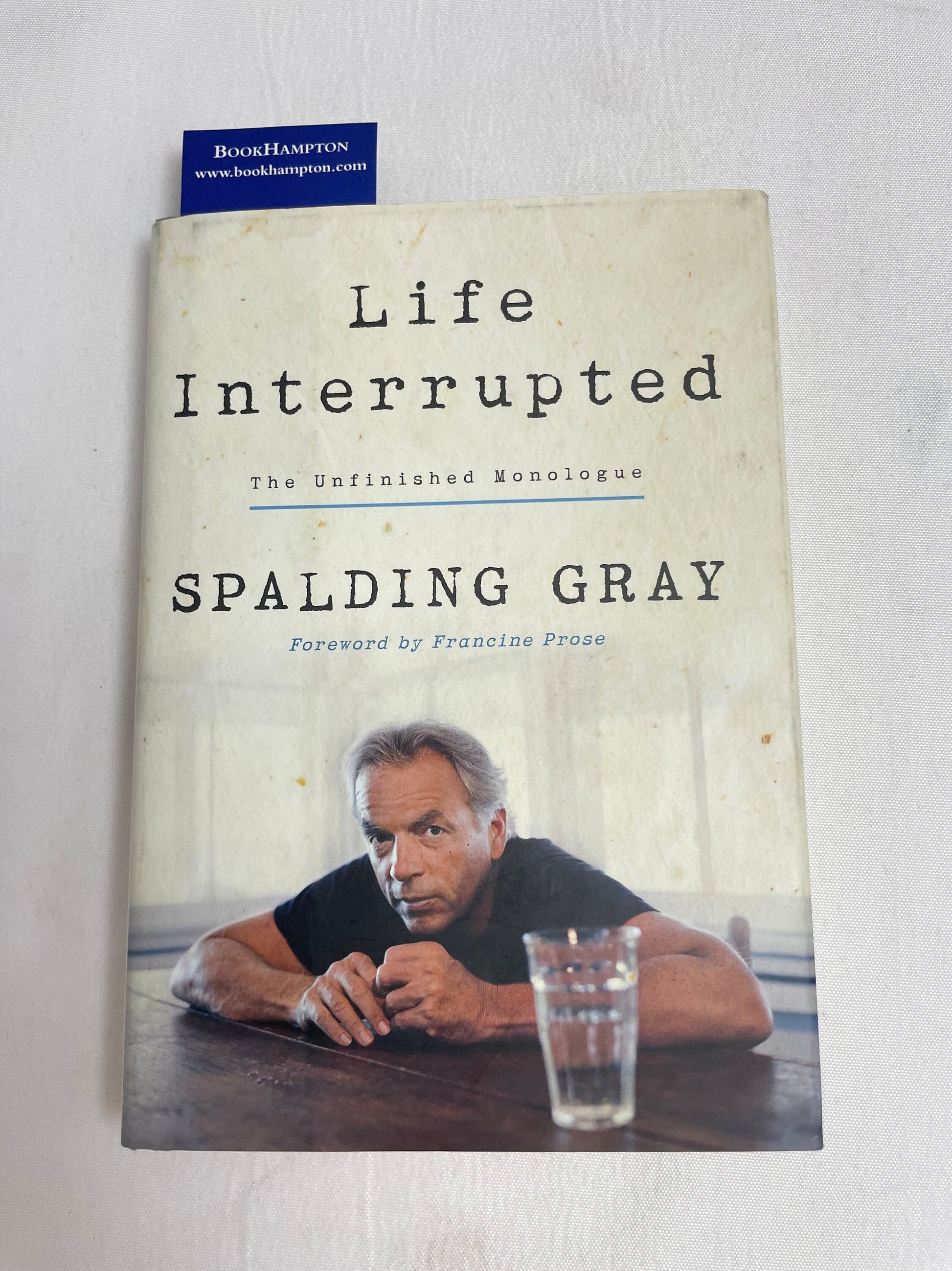 SIGNED COPY Life Interrupted The Unfinished Monologue Spalding Gray Foreword by Francine Prose, Biography, Autobiographical Monologues