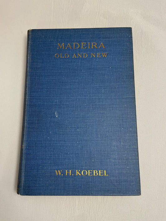 Madeira: Old and New by W.H. Koebel, Illustrated with Photographs by Miss Mildred Cossart, 1909 Edition, Vintage Collectible Books