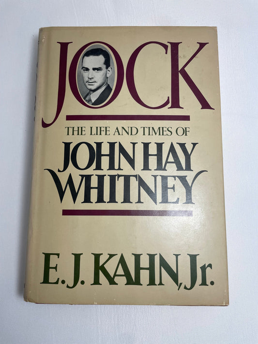 Jock: The Life and Times of John Hay Whitney by E.J. Kahn, Jr. 1981 First Edition, Hardcover, Collectible Book, Vintage Novel