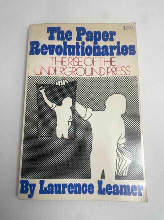 FIRST EDITION 1972 - The Paper Revolutionaries The Rise of the Underground Press by Laurence Leamer - Paperback