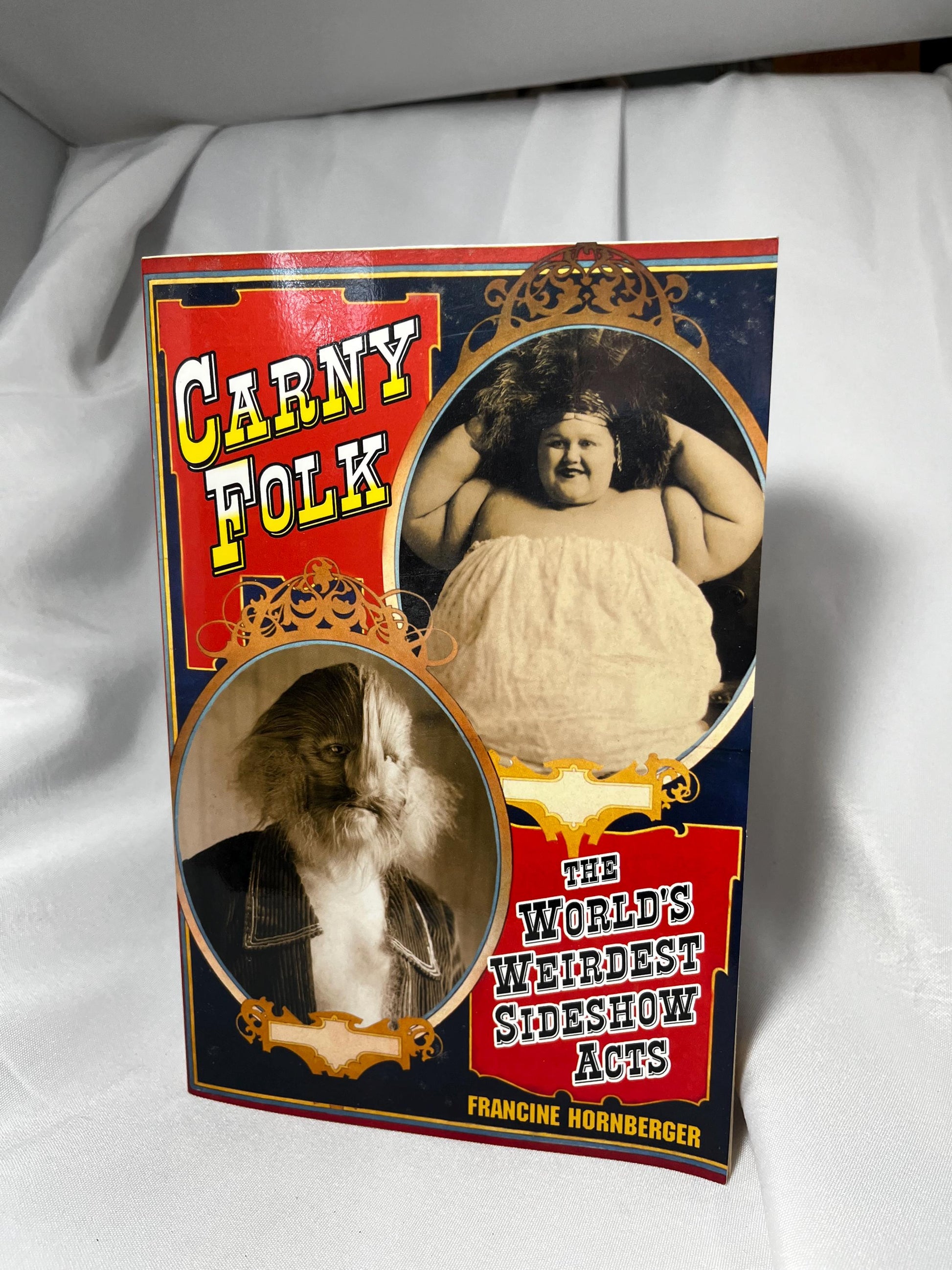 Carny Folk: The World’s Weirdest Sideshow Acts Book 2005 Softcover, Carnival History, Early 20th Century, Francine Hornberger