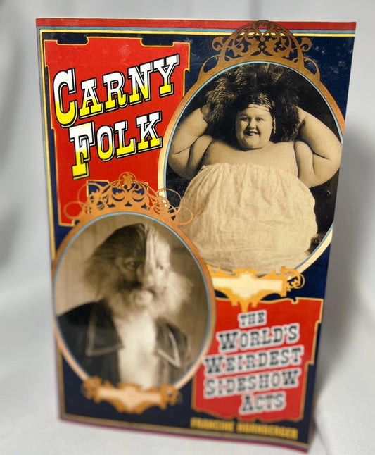 Carny Folk: The World’s Weirdest Sideshow Acts Book 2005 Softcover, Carnival History, Early 20th Century, Francine Hornberger